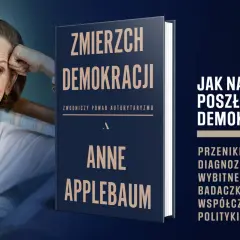 Anne Applebaum analizuje zwodniczy powab autorytaryzmu w swojej książce "Zmierzch demokracji".
