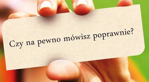 Dłoń trzyma kartkę z napisem "Czy na pewno mówisz poprawnie?". Czy to półtora czy półtorej?