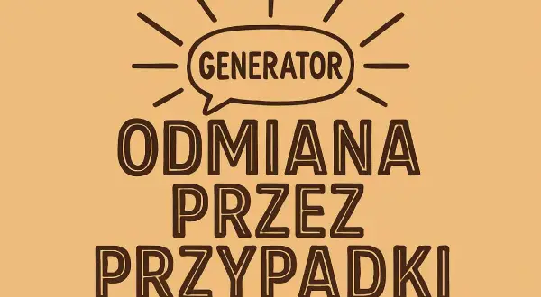 Generator pomysłów na odmianę przez przypadki. Grafika z hasłem "ODMIANA PRZEZ PRZYPADKI" i dymkiem "GENERATOR".