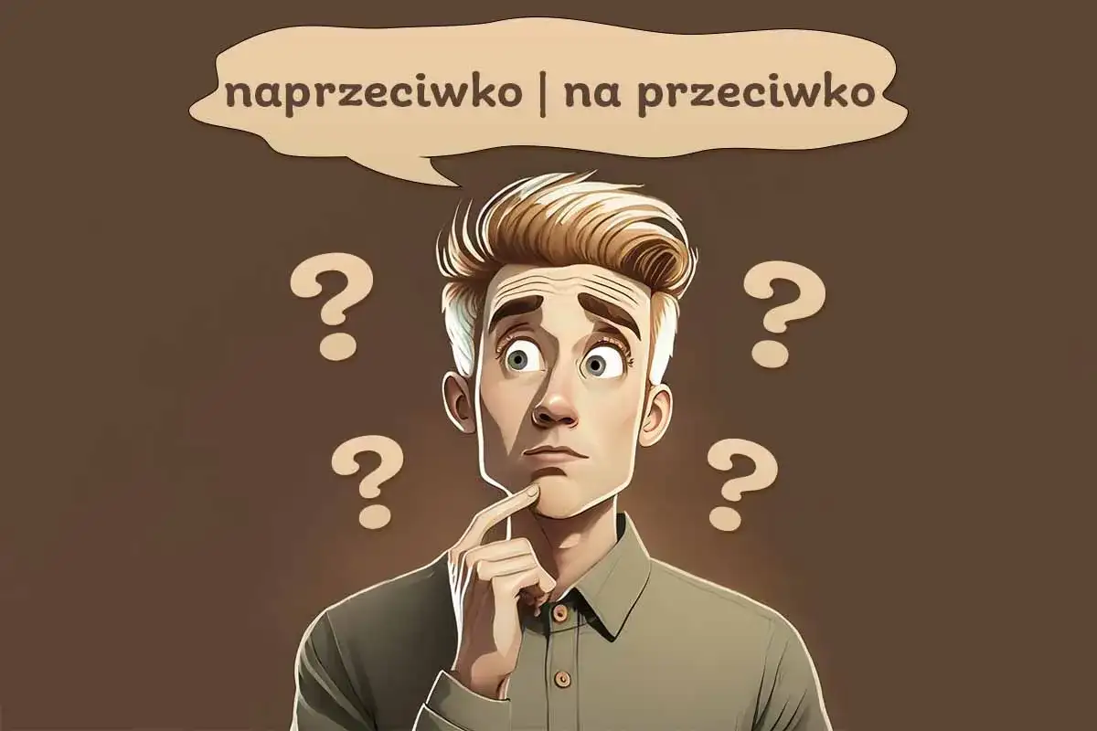 Naprzeciwko czy na przeciwko - Poprawna pisownia i prosta zasada