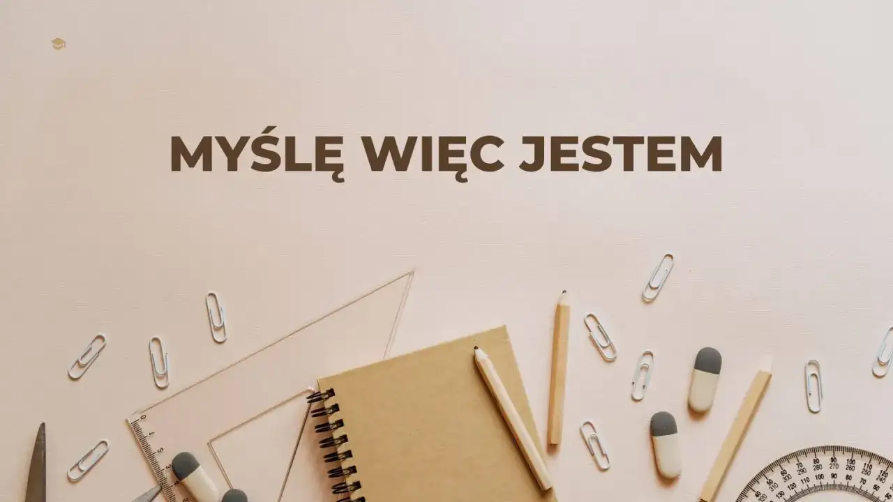 Cogito ergo sum - Co naprawdę znaczy myśl Kartezjusza?