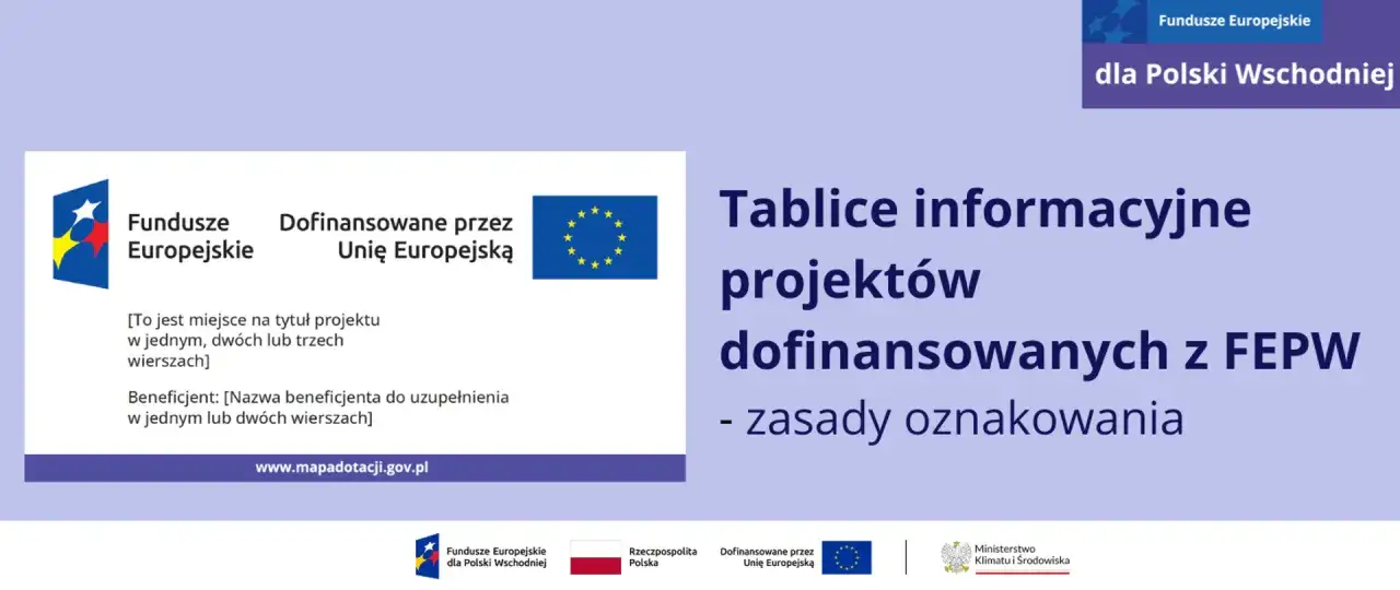 Tablice informacyjne projektów dofinansowanych z FEPW, zasady oznakowania. Fundusze Europejskie dla Polski Wschodniej.