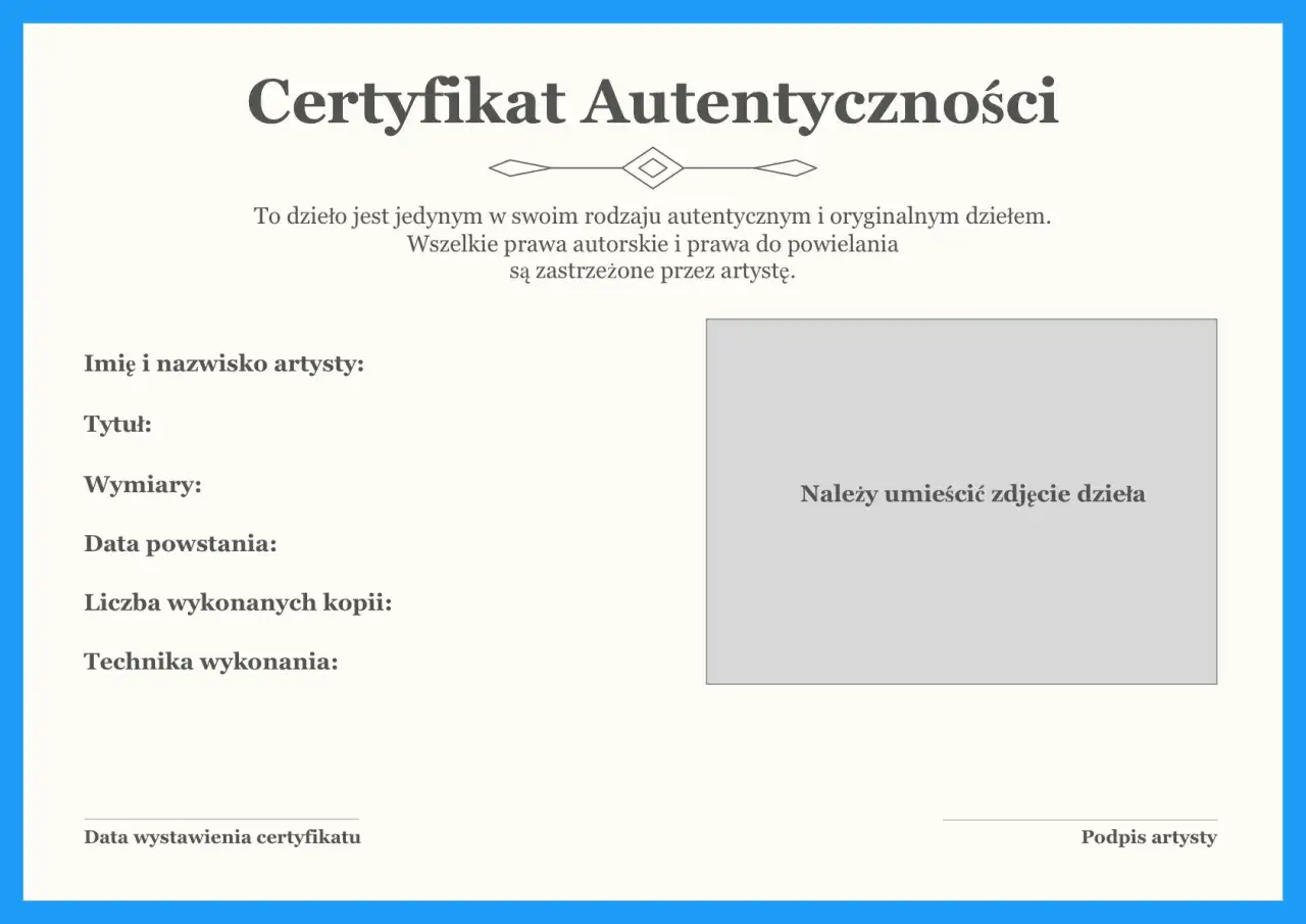 Certyfikat potwierdzający autentyczność dzieła. Zawiera pola na dane artysty, tytuł, wymiary, datę powstania, liczbę kopii, technikę wykonania oraz miejsce na zdjęcie. To ważna walidacja oryginalności.