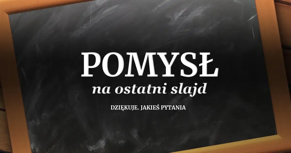 Zdjęcie Jak zakończyć prezentację PowerPoint, aby zapamiętano ją na zawsze?