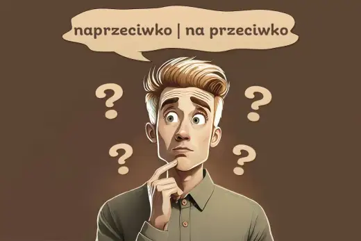 Naprzeciwko czy na przeciwko - Poprawna pisownia i prosta zasada