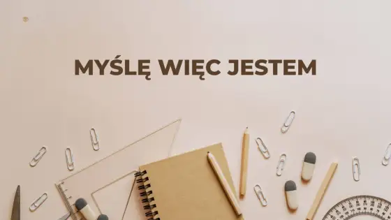 Cogito ergo sum - Co naprawdę znaczy myśl Kartezjusza?