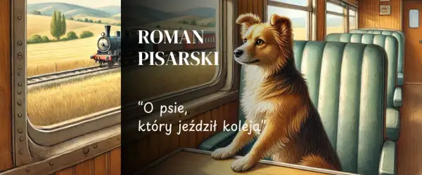 Roman Pisarski, "O psie, który jeździł koleją" - streszczenie. Pies siedzi w pociągu, patrząc przez okno na mijany krajobraz.